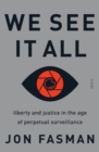 Image for We See It All: Liberty and Justice in the Age of Perpetual Surveillance