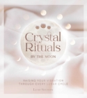 Image for Crystal rituals by the moon  : raising your vibration through every cycle