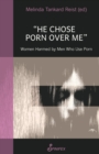 Image for He Chose Porn Over Me: Women Harmed by Men Who Use Porn