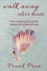 Image for Walk Away Silver Heart : Poetry inspired by the Amy Lowell poem &#39;Madonna of the Evening Flowers&#39;