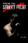 Image for How to Street Fight : Street Fighting Techniques for Learning Self-Defense