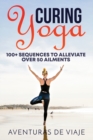 Image for Curing Yoga : 100+ Basic Yoga Routines to Alleviate Over 50 Ailments