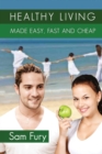 Image for Healthy Living Made Easy, Fast and Cheap