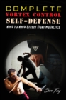 Image for Complete Vortex Control Self-Defense : Hand to Hand Combat, Knife Defense, and Stick Fighting