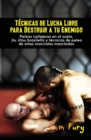 Image for Tecnicas de Lucha Libre para Destruir a tu Enemigo : Peleas callejeras en el suelo, Jiu Jitsu brasileno y tecnicas de pelea de artes marciales mezcladas