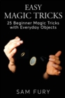 Image for Easy Magic Tricks : 25 Beginner Magic Tricks with Everyday Objects