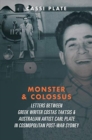 Image for Monster &amp; Colossus : Letters Between Greek Writer Costas Taktsis and Australian Artist Carl Plate and Their Families in Cosmopolitan Post-War Sydney