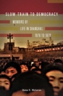 Image for Slow Train to Democracy : Memoirs of Life in Shanghai, 1978 to 1979