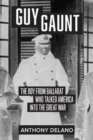 Image for Guy Gaunt : The Boy from Ballarat Who Talked America into the Great War