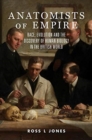Image for Anatomists of Empire : Race, Evolution and the Discovery of Human Biology in the British World