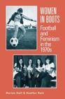 Image for Women in Boots : Football and Feminism in the 1970s