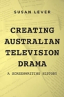Image for Creating Australian Television Drama