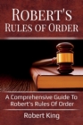 Image for Robert&#39;s Rules of Order : A comprehensive guide to Robert&#39;s Rules of Order