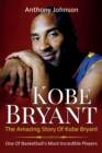 Image for Kobe Bryant : The amazing story of Kobe Bryant - one of basketball&#39;s most incredible players!