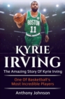 Image for Kyrie Irving : The amazing story of Kyrie Irving - one of basketball&#39;s most incredible players!