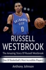 Image for Russell Westbrook : The amazing story of Russell Westbrook - one of basketball&#39;s most incredible players!