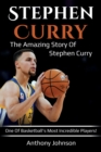 Image for Stephen Curry : The amazing story of Stephen Curry - one of basketball&#39;s most incredible players!