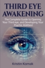 Image for Third Eye Awakening : The complete guide to opening your third eye, and developing your psychic abilities!