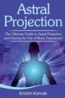 Image for Astral Projection : The ultimate guide to astral projection and having an out of body experience!