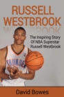 Image for Russell Westbrook : The inspiring story of NBA superstar Russell Westbrook