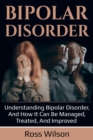 Image for Bipolar Disorder : Understanding Bipolar Disorder, and how it can be managed, treated, and improved