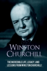 Image for Winston Churchill : The incredible life, legacy, and lessons from Winston Churchill!