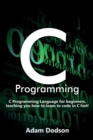 Image for C Programming : C Programming Language for beginners, teaching you how to learn to code in C fast!