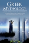 Image for Greek Mythology : A Guide to Greek Gods, Goddesses, Monsters, Heroes, and the Best Mythological Tales