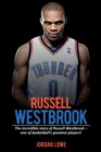 Image for Russell Westbrook : The incredible story of Russell Westbrook-one of basketball&#39;s greatest players!