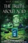 Image for The Truth about Acid - Exploring the LSD Compound and All the Hallucinogenic and Psychotherapy Properties