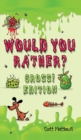 Image for Would You Rather Gross! Edition : Scenarios Of Crazy, Funny, Hilariously Challenging Questions The Whole Family Will Enjoy (For Boys And Girls Ages 6, 7, 8, 9, 10, 11, 12)