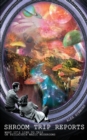 Image for Shroom Trip Reports - What it&#39;s like to trip on Psilocybin Magic Mushrooms