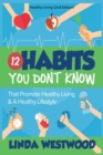Image for Healthy Living (2nd Edition) : 12 Habits You DON&#39;T KNOW That Promote Healthy Living &amp; A Healthy Lifestyle!