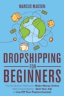 Image for Dropshipping For Beginners : The No-Brainer Method to Make Money Online With Dropshipping - Quit Your Job &amp; Live Off Your Passive Income!