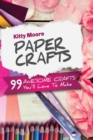 Image for Paper Crafts (5th Edition) : 99 Awesome Crafts You&#39;ll Love To Make!