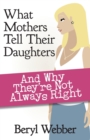 Image for What Mothers Tell Their Daughters : And Why They&#39;re Not Always Right
