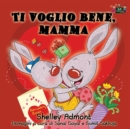 Image for Ti voglio bene, mamma : I Love My Mom (Italian Edition)