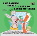 Image for Amo Lavarmi I Denti I Love To Brush My Teeth : Italian English Bilingual Edition