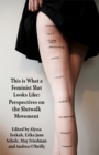 Image for This is what a Feminist Slut Looks Like : Perspectives on the Slutwalk Movement