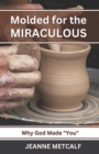 Image for Molded for the Miraculous : Why God Made You!