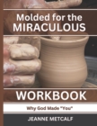 Image for Molded for the Miraculous : Why God Made You