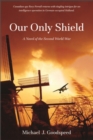 Image for Our Only Shield : A Novel of the Second World War