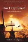 Image for Our Only Shield: A Novel of the Second World War