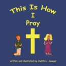 Image for This Is How I Pray