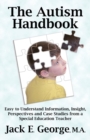 Image for The Autism Handbook : Easy to Understand Information, Insight, Perspectives and Case Studies from a Special Education Teacher