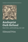 Image for Anabaptist Oath Refusal : Basel, Bern, and Strasbourg, 1525-1538