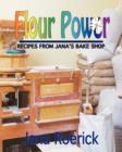 Image for Flour Power - Recipes from Jana&#39;s Bake Shop