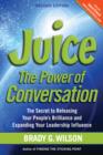 Image for Juice : The Power of Conversation -- The Secret to Releasing Your People&#39;s Brilliance and Expanding Your Leadership Influence