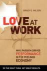 Image for Love at Work : Why Passion Drives Performance in the Feelings Economy