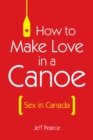 Image for How to Make Love in a Canoe : Sex in Canada